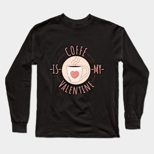 ☕ Coffee is my Valentine ❤️ Long Sleeve T-Shirt